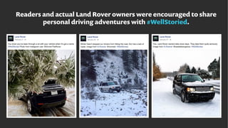 Readers and actual Land Rover owners were encouraged to share
personal driving adventures with #WellStoried.
 