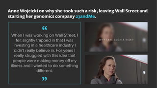 Anne Wojcicki on why she took such a risk, leaving Wall Street and
starting her genomics company 23andMe.
When I was worki...