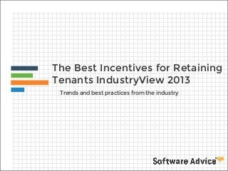 The Best Incentives for Retaining
Tenants IndustryView 2013
Trends and best practices from the industry

 