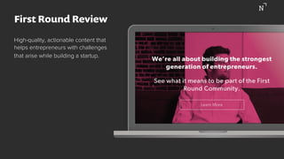 First Round Review
High-quality, actionable content that
helps entrepreneurs with challenges
that arise while building a startup.
 