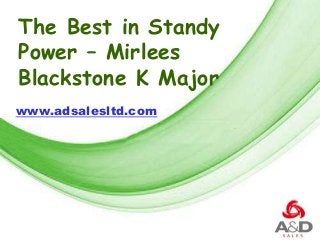 Free Powerpoint Templates
Page 1
Free Powerpoint Templates
The Best in Standy
Power – Mirlees
Blackstone K Major
www.adsalesltd.com
 