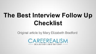The Best Interview Follow Up
Checklist
Original article by Mary Elizabeth Bradford
 
