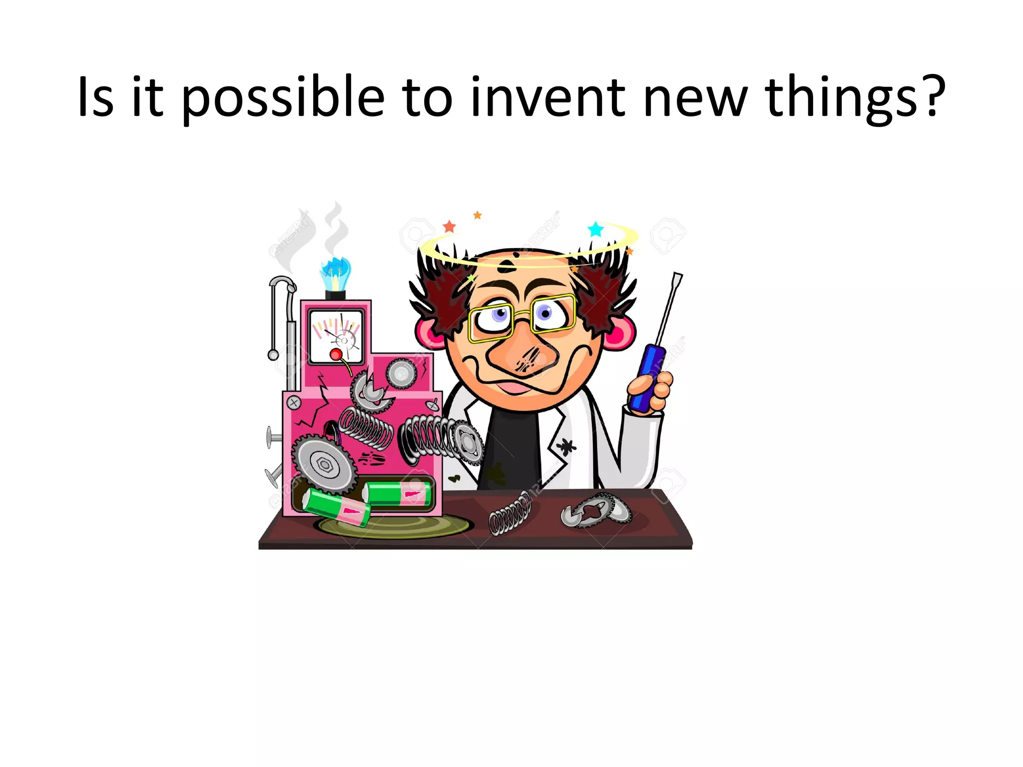Is it possible to invent new things?