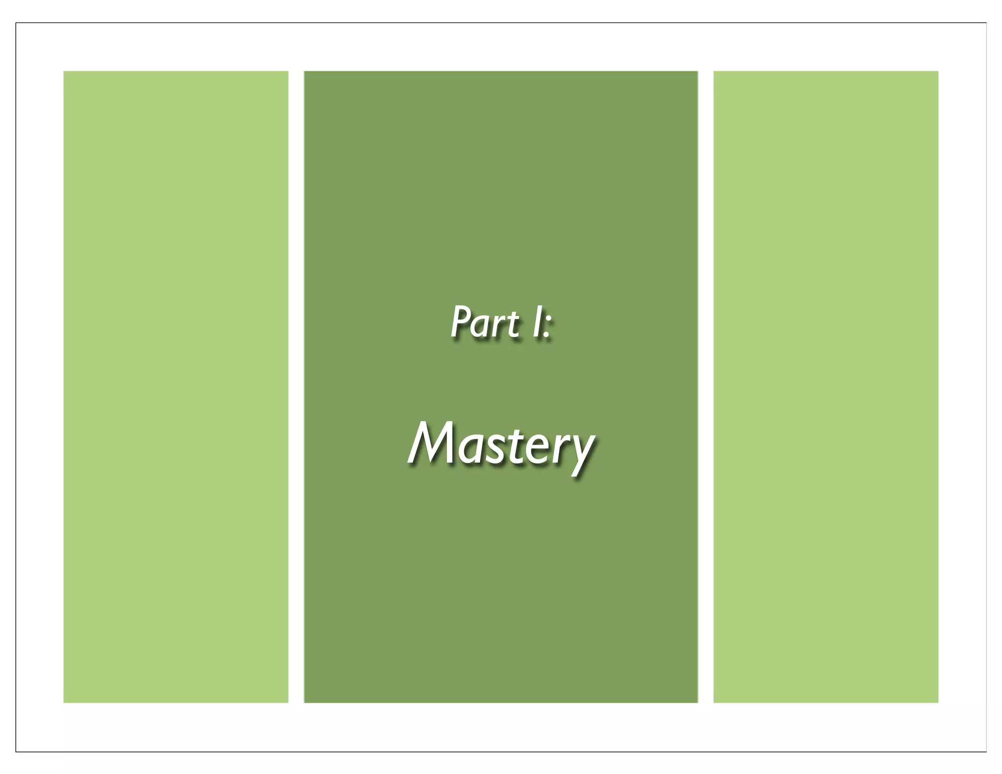 Part I:

Mastery
 