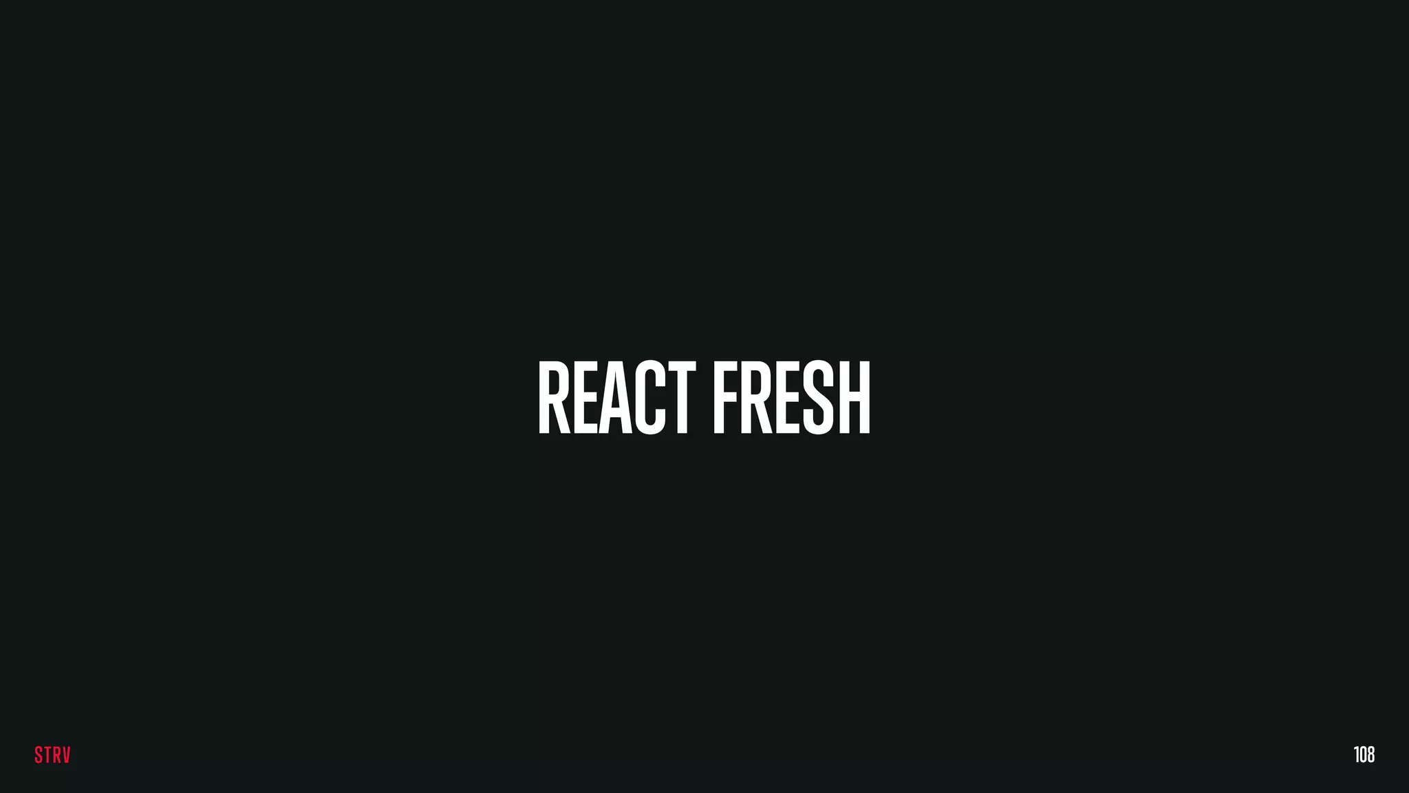 REACTFRESH
108
 