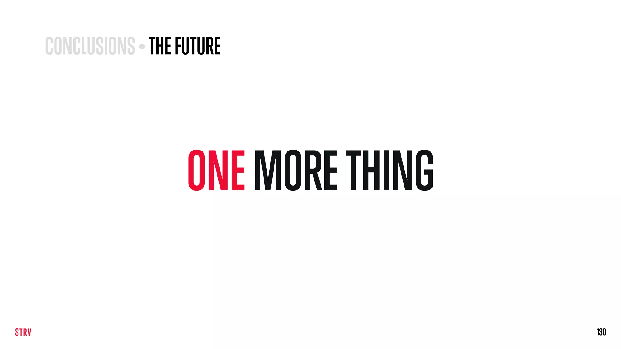 ONEMORETHING
130130
CONCLUSIONS• THEFUTURE
 
