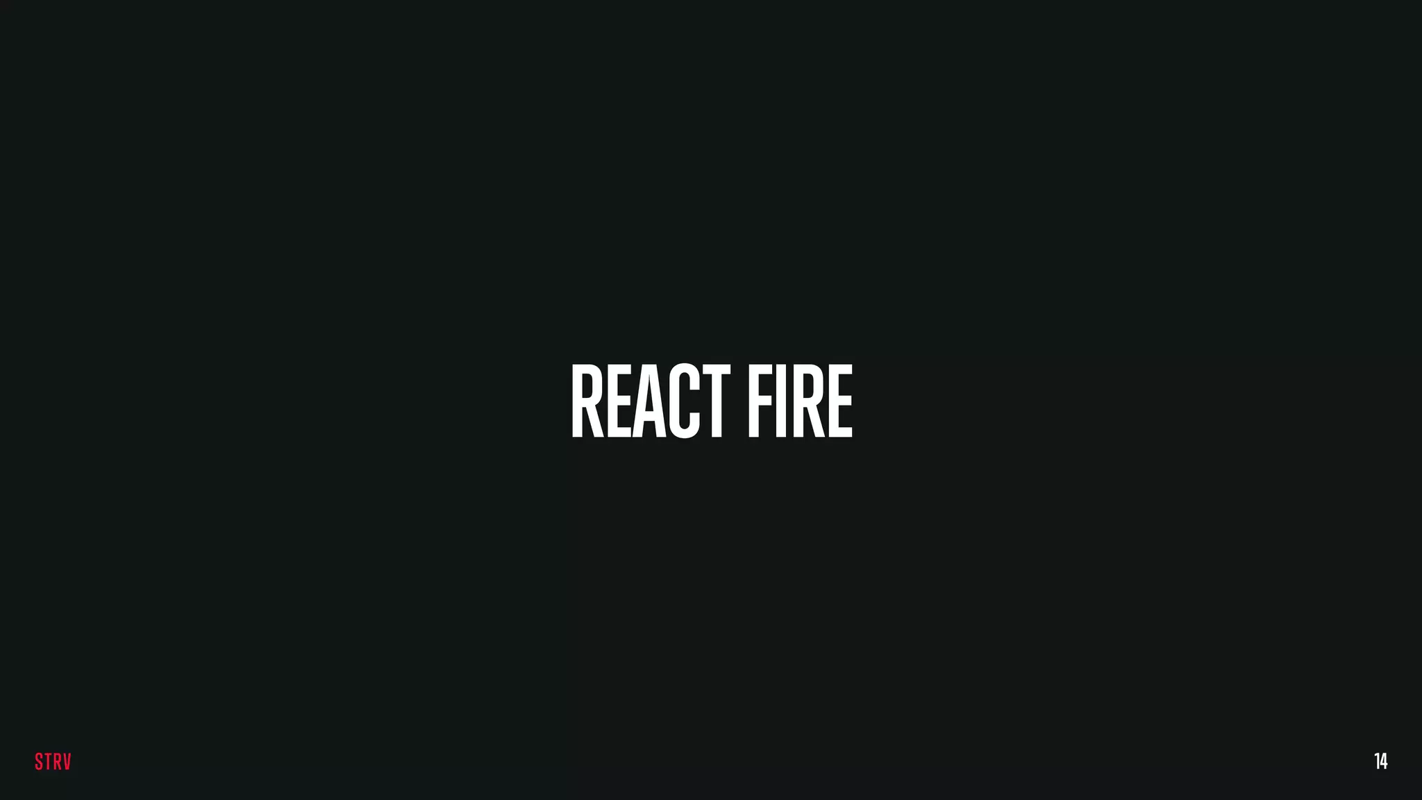 REACTFIRE
14
 