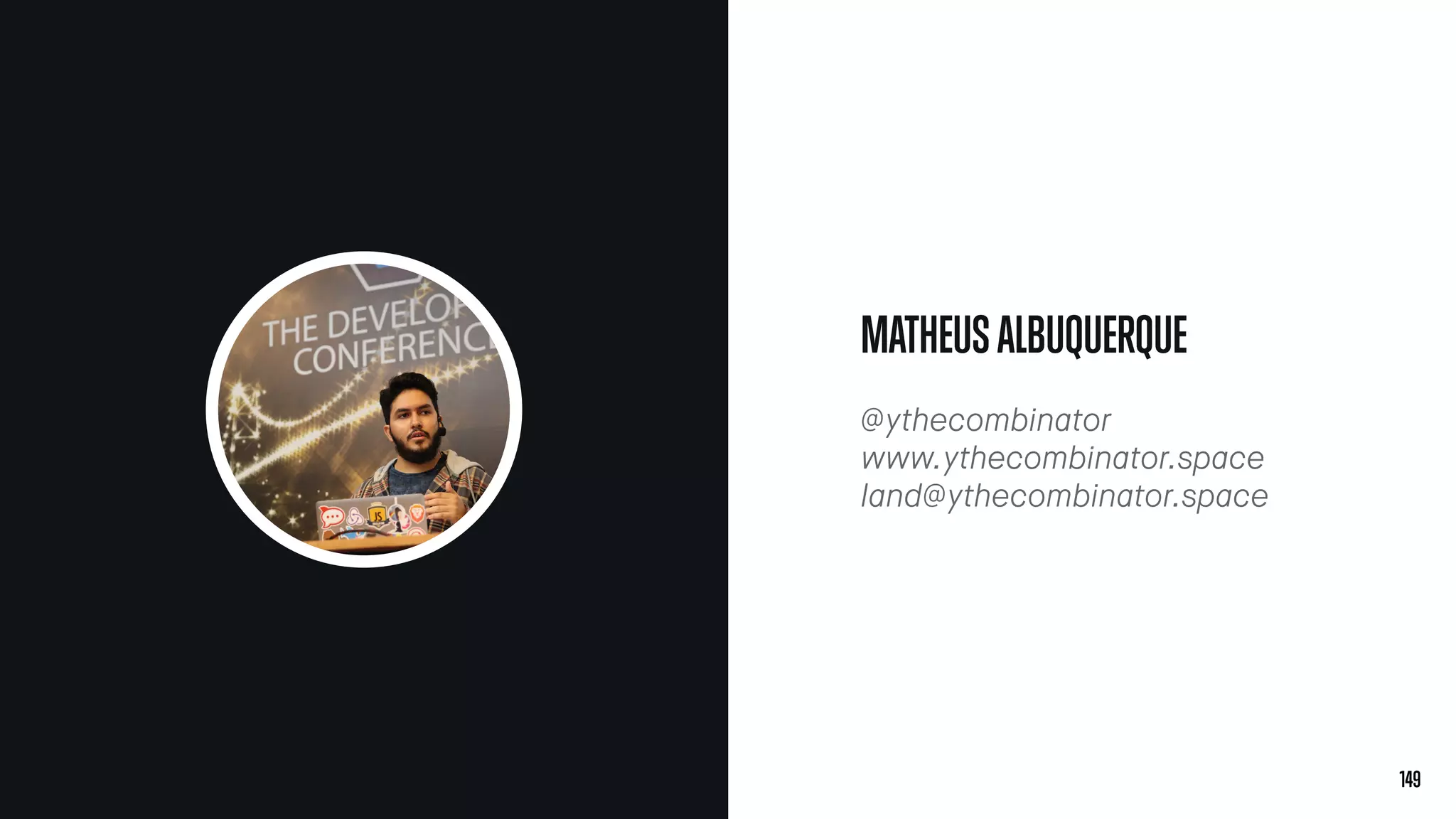 149
MATHEUSALBUQUERQUE
@ythecombinator
www.ythecombinator.space
land@ythecombinator.space
 