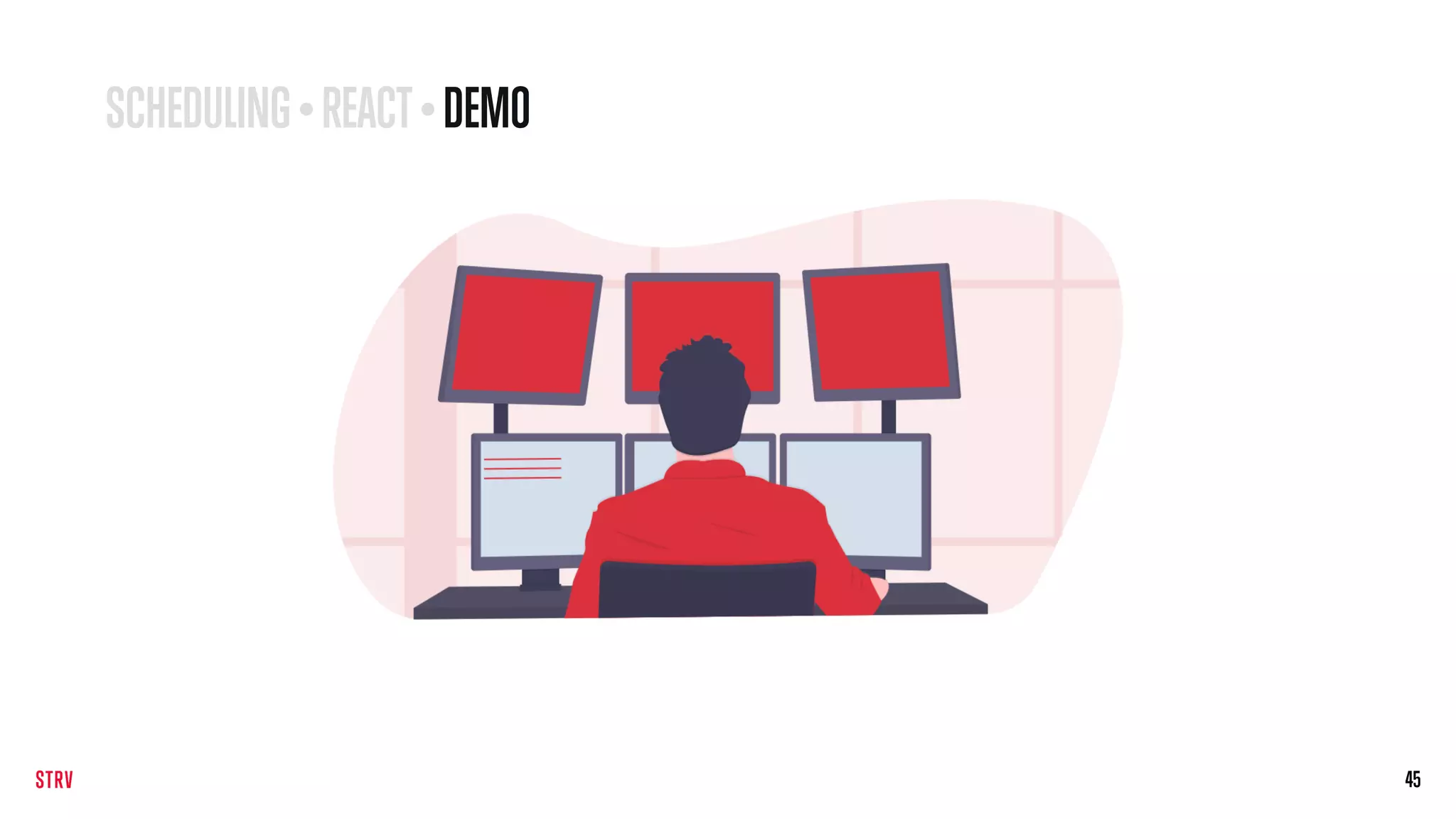 45
SCHEDULING • REACT• DEMO
 