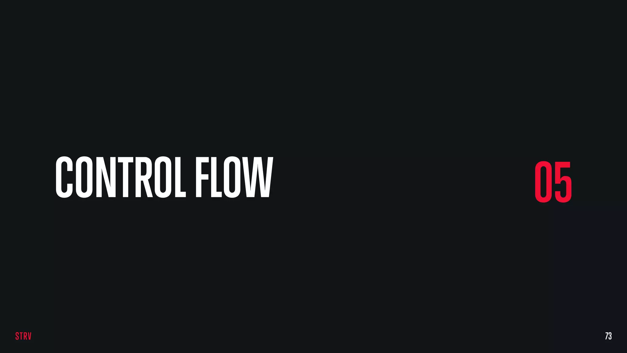 73
05CONTROLFLOW
 