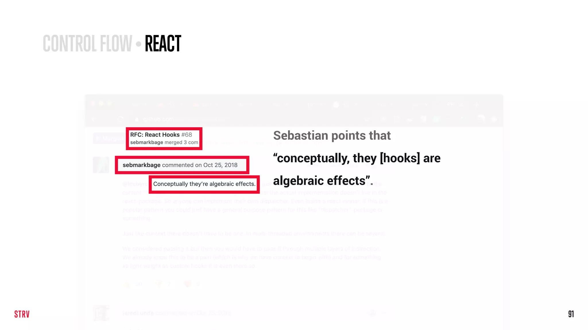 91
CONTROLFLOW•REACT
Sebastian points that
“conceptually, they [hooks] are
algebraic effects”.
 