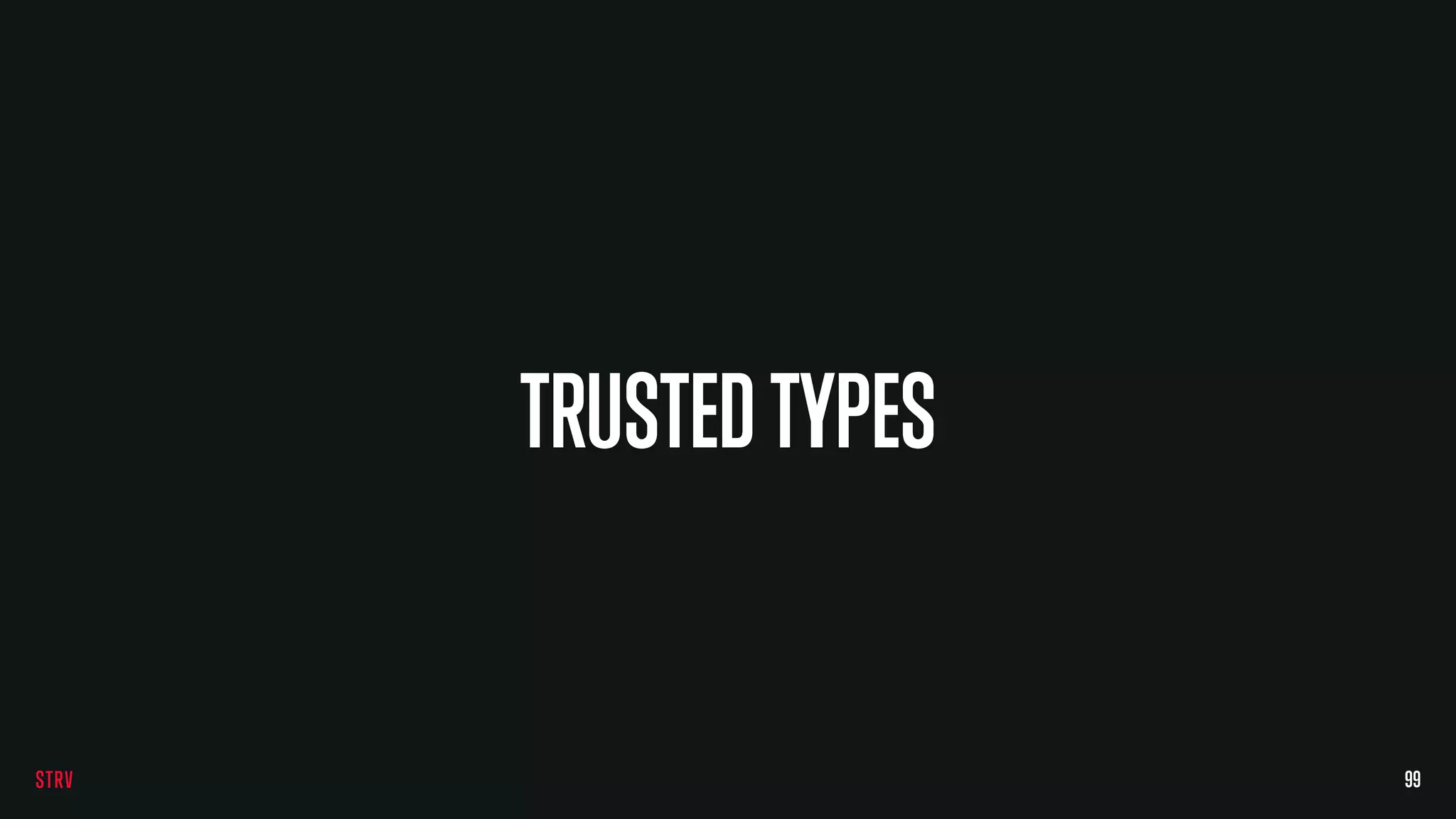 TRUSTEDTYPES
99
 