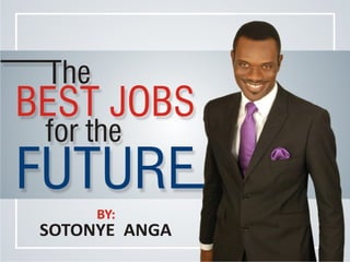 The best jobs for the future by sotonye anga.