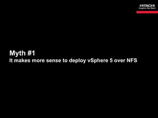 Myth #1
It makes more sense to deploy vSphere 5 over NFS
 
