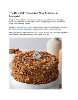 The Best Keto Tiramisu is Now Available in
Malaysia!
Ketogenic Tiramisu Mousse cake is finally available in Malaysia! It c...