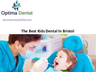 www.optimadentaloffice.com
The Best Kids Dental In Bristol
 