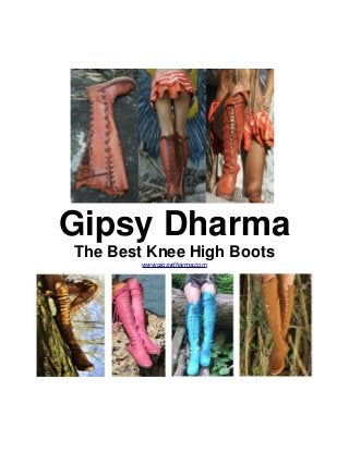 Gipsy Dharma
The Best Knee High Boots
www.gipsydharma.com
 