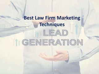 Best Law Firm Marketing
Techniques
 