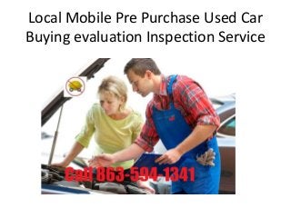 Local Mobile Pre Purchase Used Car
Buying evaluation Inspection Service
 