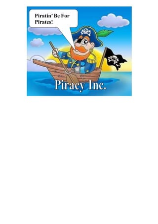 Piratin’ Be For 
Pirates! 
