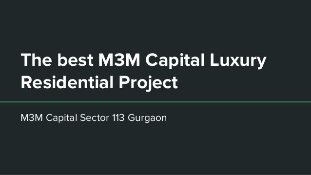 The best M3M Capital Luxury
Residential Project
M3M Capital Sector 113 Gurgaon
 