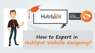 How to Expert in
HubSpot Website designing?
 