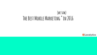 (wesaw)
TheBestMobileMarketing^in2016
 