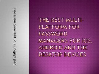 Best platform for password managers

 