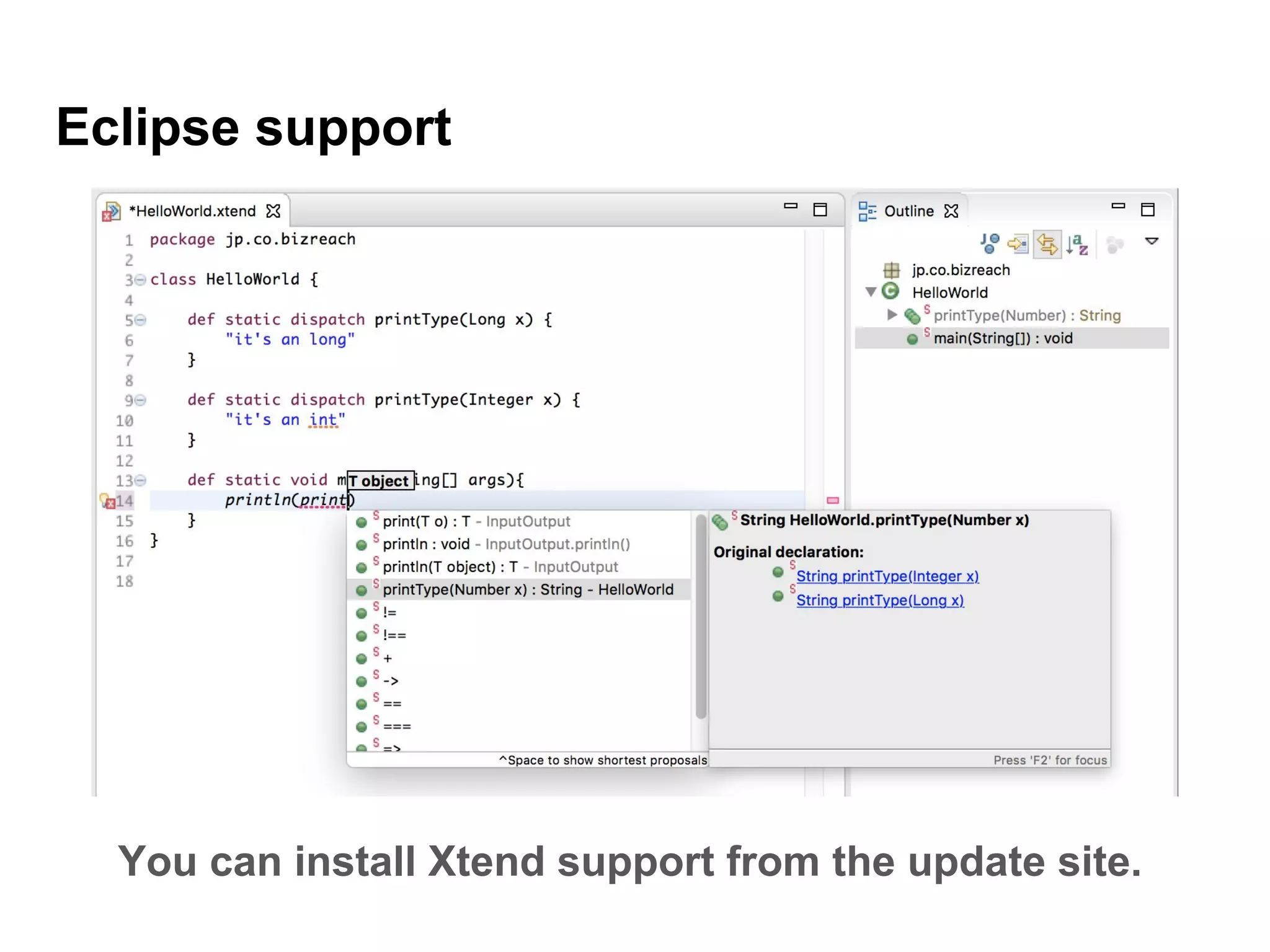Eclipse support
You can install Xtend support from the update site.
 