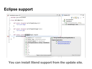 Eclipse support
You can install Xtend support from the update site.
 