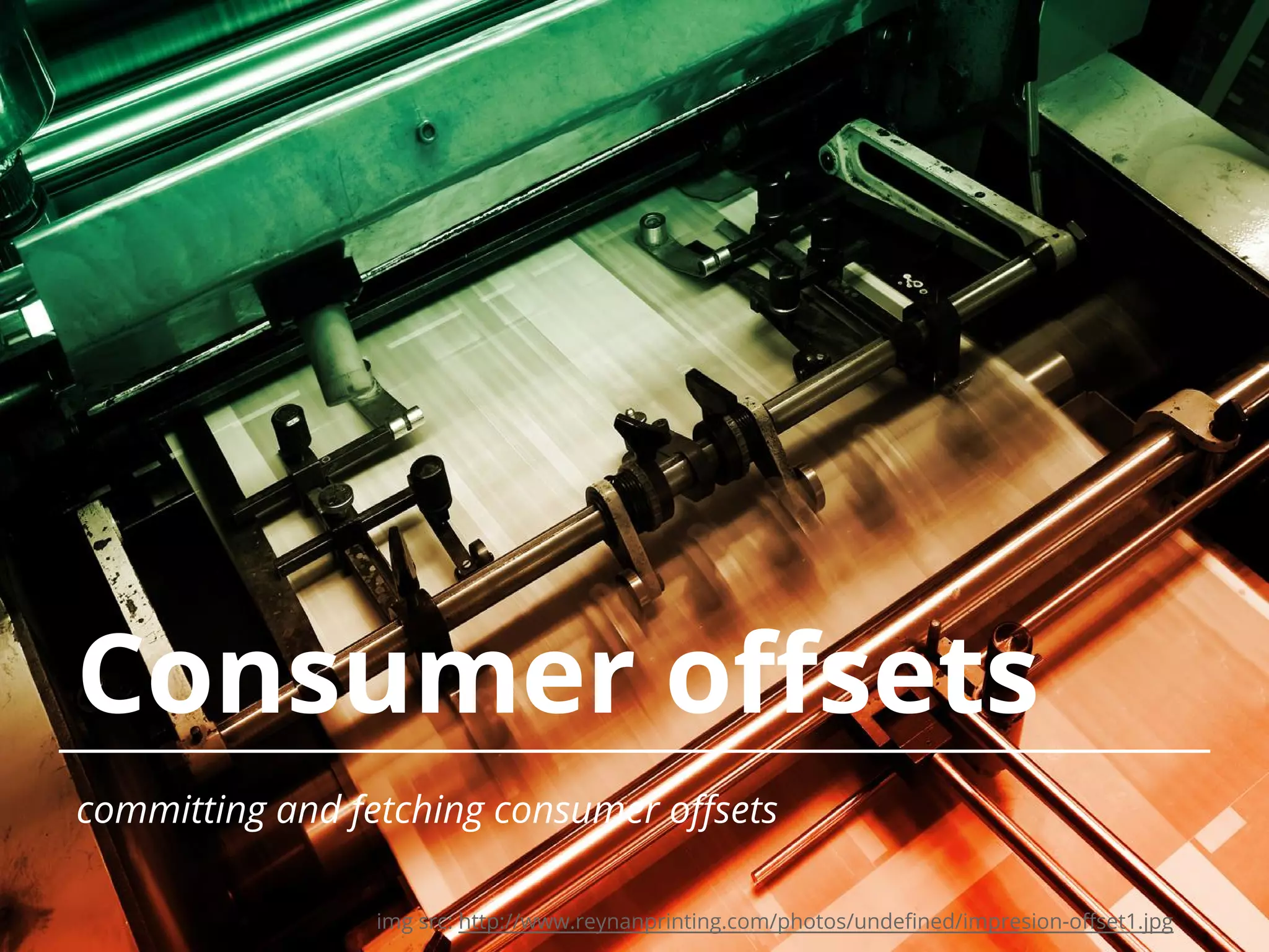 Consumer offsets committing and fetching consumer offsets img src: http://www.reynanprinting.com/photos/undefined/impresion-offset1.jpg 