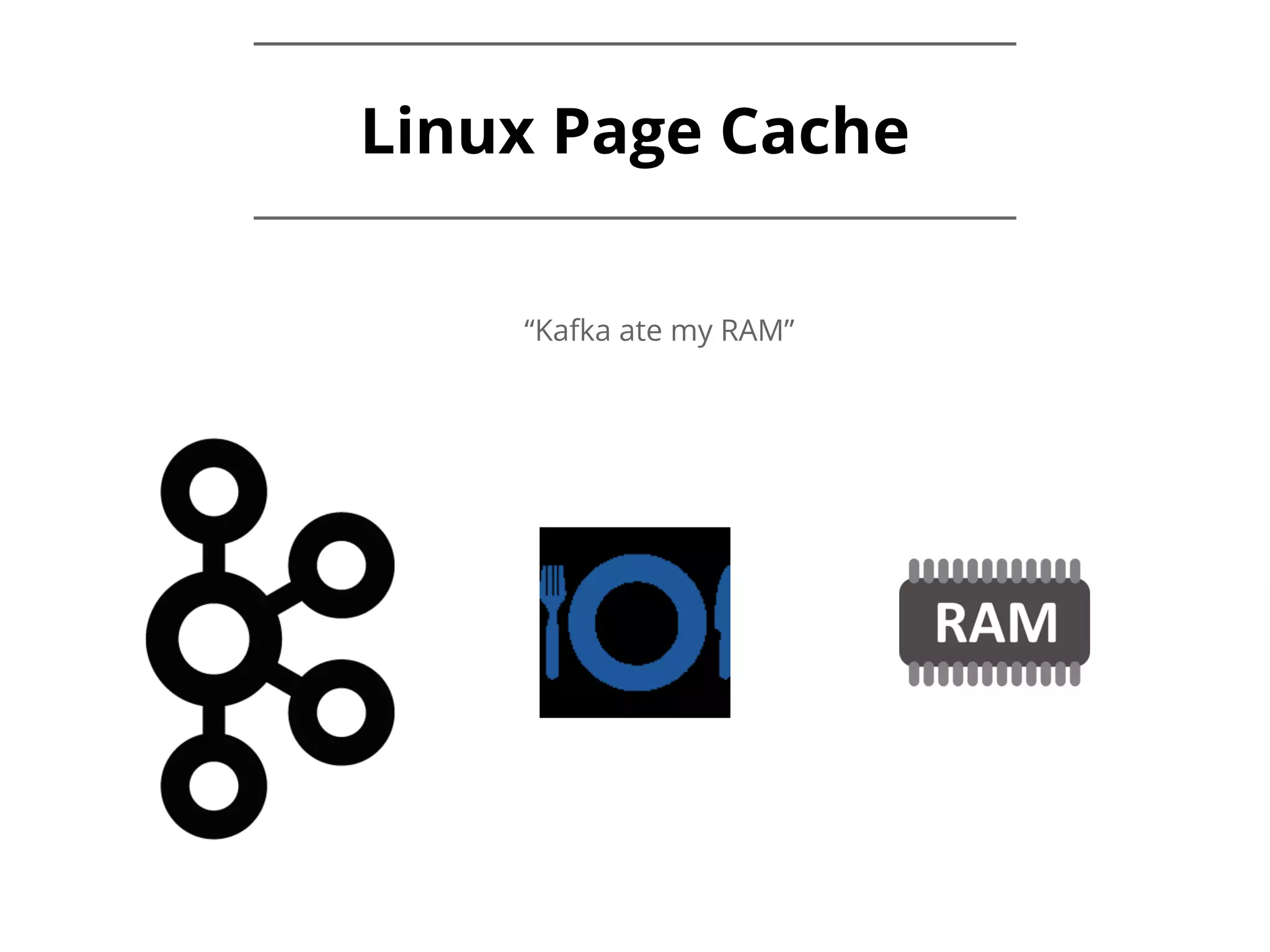 Linux Page Cache “Kafka ate my RAM” 