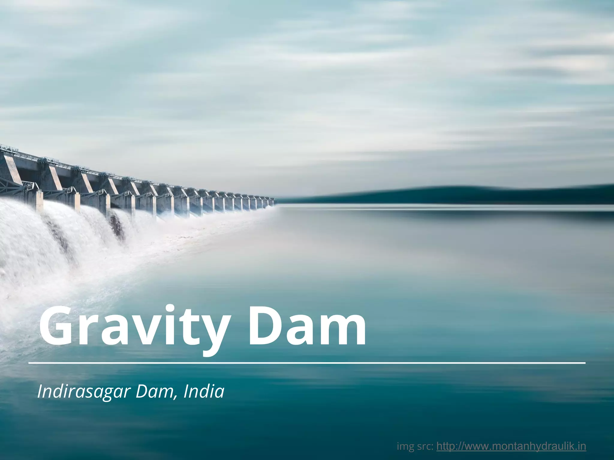 Gravity Dam Indirasagar Dam, India img src: http://www.montanhydraulik.in 
