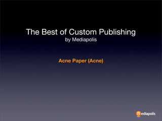 The Best of Custom Publishing
          by Mediapolis



        Acne Paper (Acne)
 