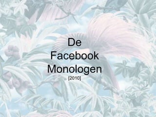 De
Facebook
Monologen
[2010]
 