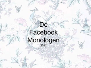 De
Facebook
Monologen
[2011]
 