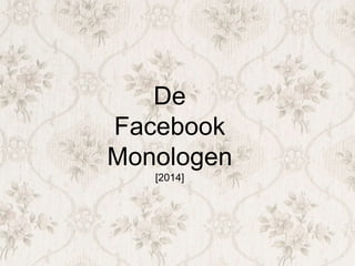 De
Facebook
Monologen
[2014]
 