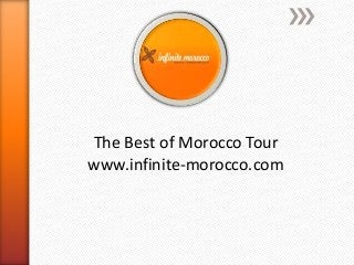 The Best of Morocco Tour
www.infinite-morocco.com
 