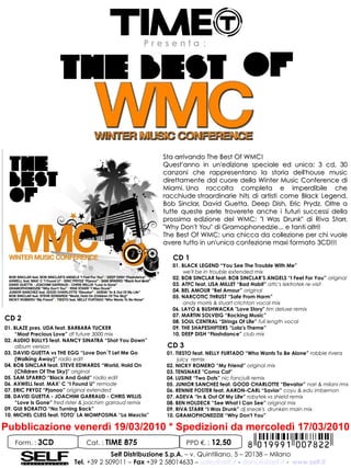 Presenta:




                                                         Sta arrivando The Best Of WMC!
                                                         Quest'anno in un'edizione speciale ed unica: 3 cd, 30
                                                         canzoni che rappresentano la storia dell'house music
                                                         direttamente dal cuore della Winter Music Conference di
                                                         Miami. Una raccolta completa e imperdibile che
                                                         racchiude straordinarie hits di artisti come Black Legend,
                                                         Bob Sinclar, David Guetta, Deep Dish, Eric Prydz. Oltre a
                                                         tutte queste perle troverete anche i futuri successi della
                                                         prossima edizione del WMC: "I Was Drunk" di Riva Starr,
                                                         "Why Don't You" di Gramophonedzie... e tanti altri! 
                                                         The Best Of WMC: una chicca da collezione per chi vuole
                                                         avere tutto in un'unica confezione maxi formato 3CD!!!

                                                            CD 1
                                                            01. BLACK LEGEND “You See The Trouble With Me”
                                                                 we'll be in trouble extended mix
                                                            02. BOB SINCLAR feat. BOB SINCLAR’S ANGELS “I Feel For You” original
                                                            03. ATFC feat. LISA MILLET “Bad Habit” atfc's lektrotek re-visit
                                                            04. BEL AMOUR “Bel Amour” original
                                                            05. NARCOTIC THRUST “Safe From Harm”
                                                                 andy morris & stuart crichton vocal mix
                                                            06. LAYO & BUSHWACKA "Love Story" tim deluxe remix
                                                            07. MARTIN SOLVEIG “Rocking Music”
CD 2                                                        08. SOUL CENTRAL “Strings Of Life” full length vocal
01. BLAZE pres. UDA feat. BARBARA TUCKER                    09. THE SHAPESHIFTERS “Lola's Theme”
    “Most Precious Love” df future 3000 mix                 10. DEEP DISH “Flashdance” club mix
02. AUDIO BULLYS feat. NANCY SINATRA “Shot You Down”
     album version                                        CD 3
03. DAVID GUETTA vs THE EGG “Love Don´T Let Me Go         01. TIESTO feat. NELLY FURTADO “Who Wants To Be Alone” robbie rivera
     (Walking Away)” radio edit                                juicy remix
04. BOB SINCLAR feat. STEVE EDWARDS “World, Hold On       02. NICKY ROMERO “My Friend” original mix
     (Children Of The Sky)” original                      03. TENSNAKE "Coma Cat"
05. SAM SPARRO “Black And Gold” radio edit                04. LUSINE “Two Dots” nic fanciulli remix 
06. AXWELL feat. MAX’ C “I Found U” remode                05. JUNIOR SANCHEZ feat. GOOD CHARLOTTE “Elevator” nari & milani rmx
07. ERIC PRYDZ “Pjanoo” original extended                 06. RENNIE FOSTER feat. AARON-CARL “Savior” coyu & edu imbernon
08. DAVID GUETTA - JOACHIM GARRAUD - CHRIS WILLIS         07. ADEVA “In & Out Of My Life” robytek vs shield remix
    “Love Is Gone” fred rister & joachim garraud remix    08. BEN HOLDECK “See What I Can See” original mix
09. GUI BORATTO “No Turning Back”                         09. RIVA STARR “I Was Drunk” dj sneak's  drunken main mix
10. MICHEL CLEIS feat. TOTO’ LA MOMPOSINA “La Mezcla”     10. GRAMOPHONEDZIE “Why Don't You”

Pubblicazione venerdì 19/03/2010 * Spedizioni da mercoledì 17/03/2010
   Form. : 3CD                Cat. : TIME   875                  PPD €. : 12,50
                                       Self Distribuzione S.p.A. – v. Quintiliano, 5 – 20138 – Milano
                          Tel. +39 2 509011 – Fax +39 2 58014633 – sales@self.it - dance@self.it - www.self.it
 