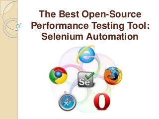 The Best Open-Source
Performance Testing Tool:
Selenium Automation
 