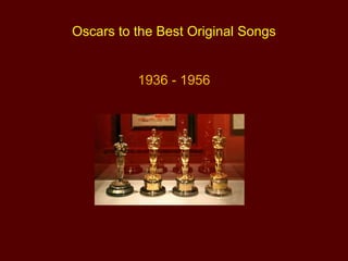 Los Premios Oscar 1936 – 1956
  A la mejor canción original
 