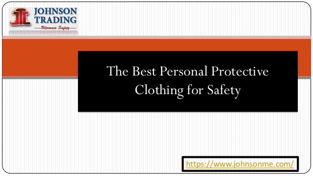 The Best Personal Protective
Clothing for Safety
https://www.johnsonme.com/
 