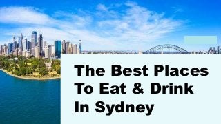 The Best Places
To Eat & Drink
In Sydney
 