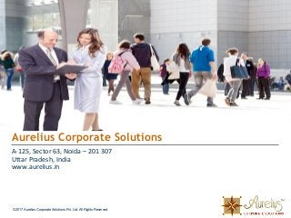 © 2017 Aurelius Corporate Solutions Pvt. Ltd. All Rights Reserved.
Aurelius Corporate Solutions
A-125, Sector 63, Noida – 201 307
Uttar Pradesh, India
www.aurelius.in
 