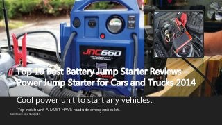 Top 10 Best Battery Jump Starter Reviews –
Power Jump Starter for Cars and Trucks 2014
Cool power unit to start any vehicl...