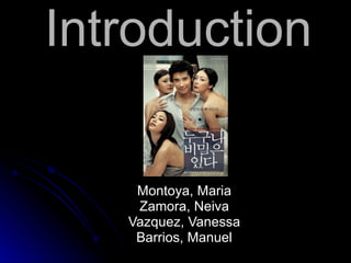 Introduction Montoya, Maria Zamora, Neiva Vazquez, Vanessa Barrios, Manuel 