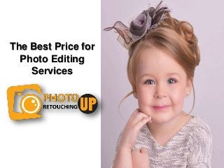 The Best Price for
Photo Editing
Services
 