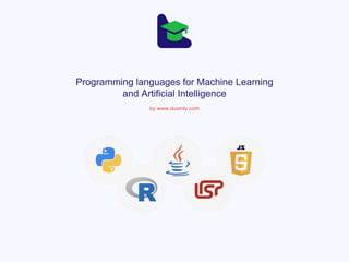 Programming languages for Machine Learning
and Artificial Intelligence
by www.duomly.com
 