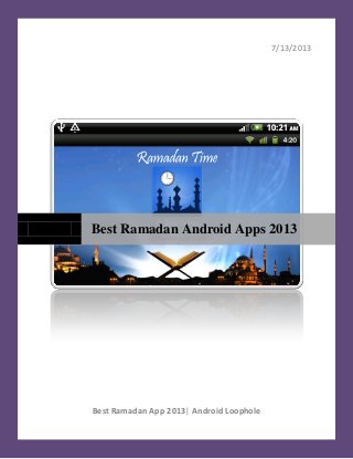 7/13/2013
Best Ramadan App 2013| Android Loophole
Best Ramadan Android Apps 2013
 