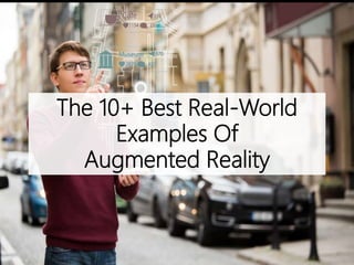 The 10+ Best Real-World
Examples Of
Augmented Reality
 